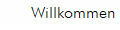 Willkommen