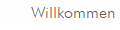 Willkommen